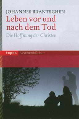 Leben vor und nach dem Tod: Die Hoffnung der Christen