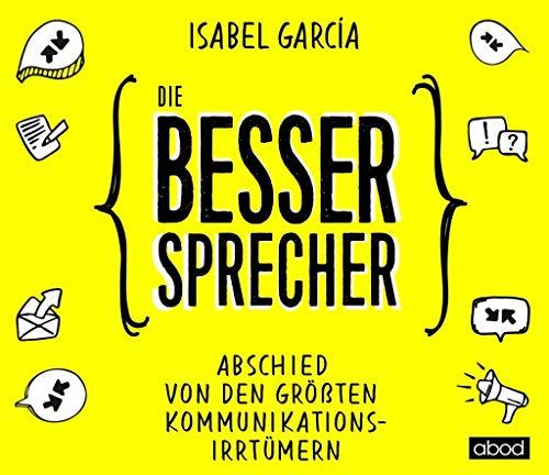 Die Bessersprecher: Abschied von den größten Kommunikationsirrtümern