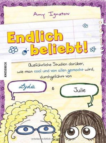 Endlich beliebt!: Ausführliche Studien darüber, wie man cool und von allen gemocht wird, durchgeführt von Lydia & Juli. Ein Comic-Roman im Tagebuch-Stil