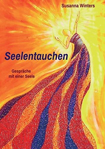 Seelentauchen: Gespräche mit einer Seele