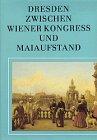 Dresden: Zwischen Wiener Kongress und Maiaufstand. Die Elbestadt von 1815 bis 1850