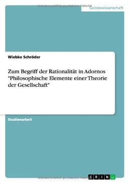 Zum Begriff der Rationalität in Adornos "Philosophische Elemente einer Theorie der Gesellschaft"