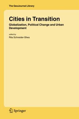 Cities in Transition: Globalization, Political Change and Urban Development (GeoJournal Library, Band 83)