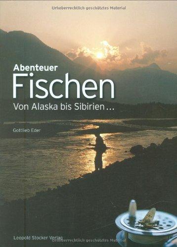 Abenteuer Fischen: Von Alaska bis Sibirien 