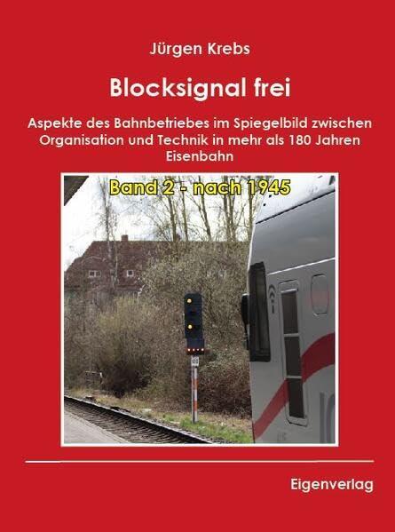 Blocksignal frei - Band 2 - nach 1945: Aspekte des Bahnbetriebes im Spiegelbild zwischen Organisation und Technik in mehr als 180 Jahren deutscher Eisenbahn