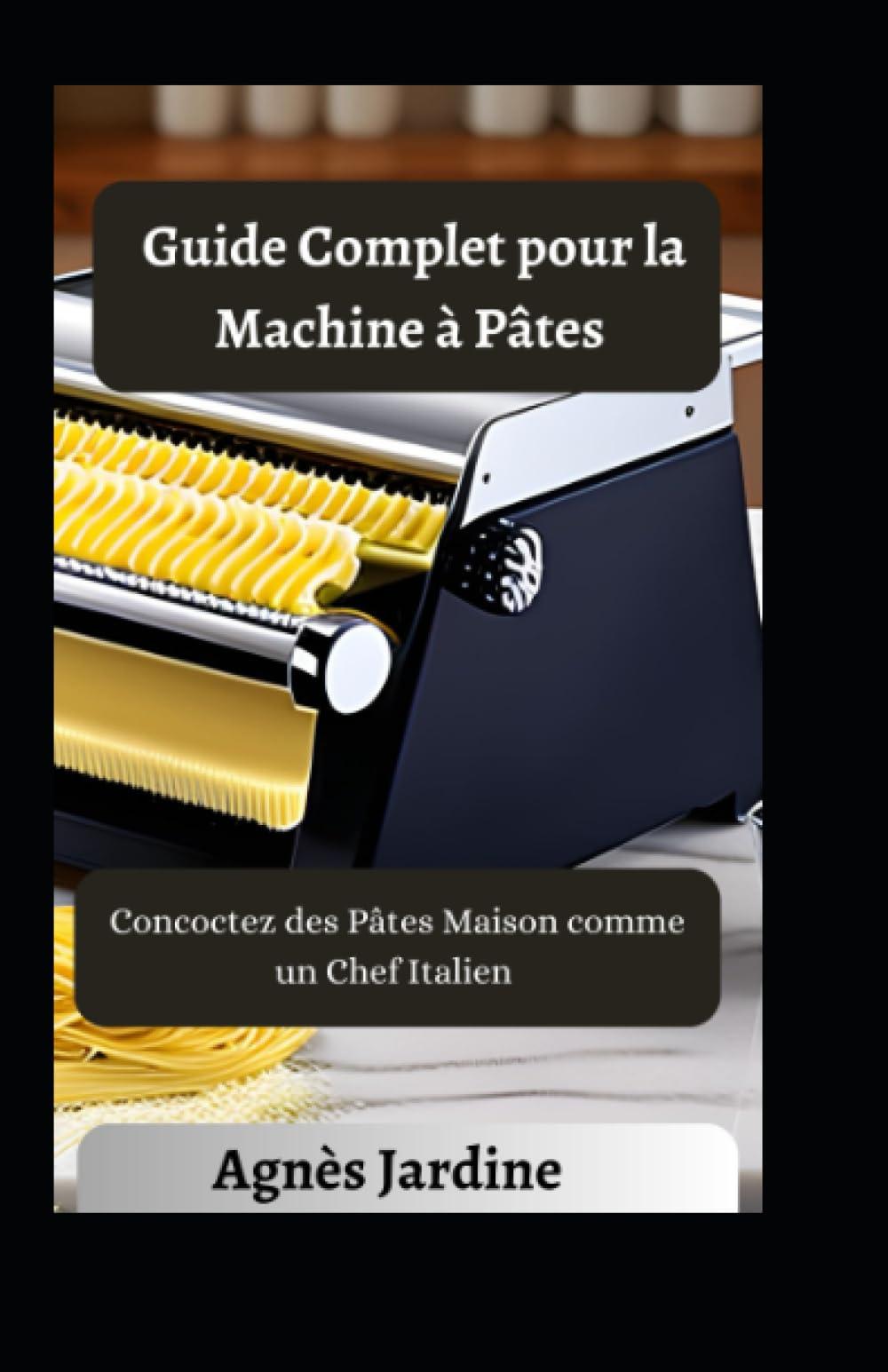 Guide Complet pour la Machine à Pâtes: Concoctez des Pâtes Maison comme un Chef Italien