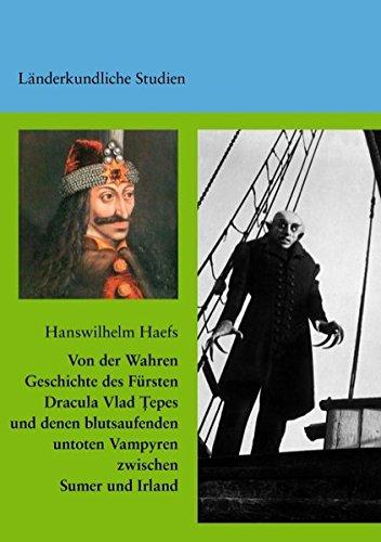 Von der Wahren Geschichte des Fürsten Dracula Vlad Tepes und denen blutsaufenden untoten Vampyren zwischen Sumer und Irland