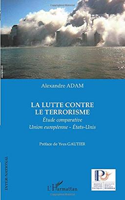 La lutte contre le terrorisme : étude comparative Union européenne-Etats-Unis