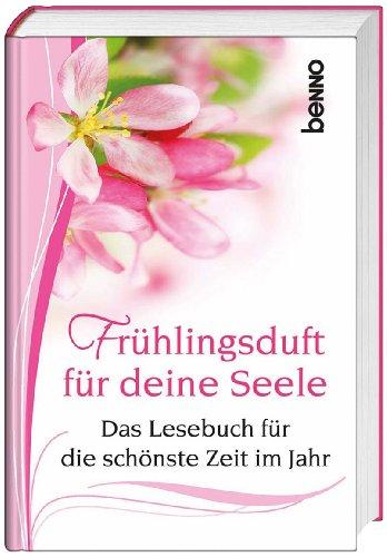 Frühlingsduft für deine Seele: Das Lesebuch für die schönste Zeit im Jahr