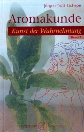 Aromakunde Band 2: Kunst der Wahrnehmung