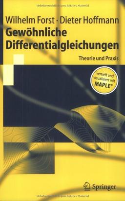 Gewöhnliche Differentialgleichungen: Theorie und Praxis - Vertieft und Visualisiert Mit Maple (Springer-Lehrbuch) (German Edition): Theorie und Praxis. Vertieft und aktuaklisiert mit Maple