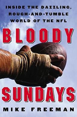 Bloody Sundays: Inside the Dazzling, Rough-and-Tumble World of the NFL