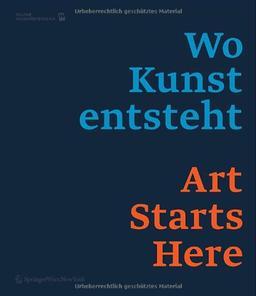 Wo Kunst entsteht. Art Starts Here.: Werk(stätt)en in Niederösterreich / Work (Spaces) in Lower Austria