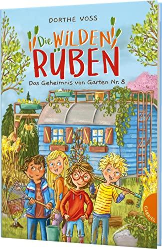 Die Wilden Rüben 1: Das Geheimnis von Garten Nr. 8: Freundschaftsgeschichte im Schrebergarten ab 8 und zum Vorlesen (1)