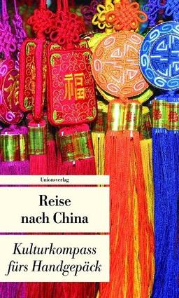 China fürs Handgepäck. Geschichten und Berichte - Ein Kulturkmpass: Kulturkompass fürs Handgepäck