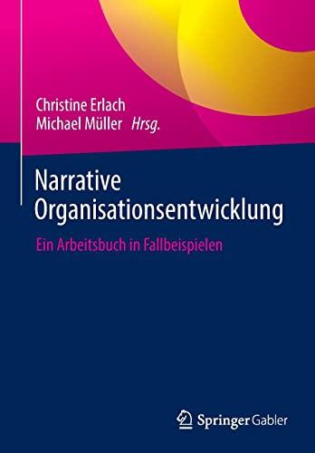 Narrative Organisationsentwicklung: Ein Arbeitsbuch in Fallbeispielen