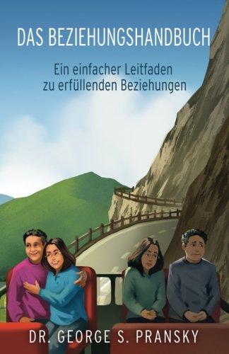 Das Beziehungshandbuch: Ein einfacher Leitfaden zu erfuellenden Beziehungen