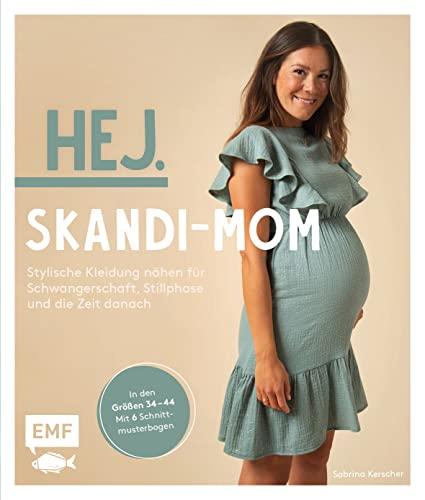 Hej. Skandi-Mom – Stylische Kleidung nähen für Schwangerschaft, Stillphase und die Zeit danach: Aus Baumwollstoffen, Musselin, Jersey und Co. in den Größen 34–44 – Mit 6 Schnittmusterbogen