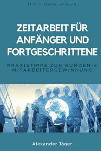 Zeitarbeit für Anfänger und Fortgeschrittene: Praxistipps zur Kunden- und Mitarbeitergewinnung