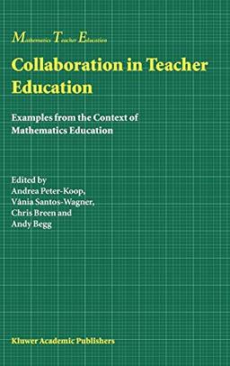 Collaboration in Teacher Education: Examples from the Context of Mathematics Education (Mathematics Teacher Education, 1, Band 1)