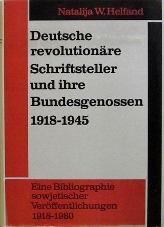 Deutsche revolutionäre Schriftsteller und ihre Bundesgenossen 1918-1945. Eine Bibliographie sowjetischer Veröffentlichungen 1918-1980