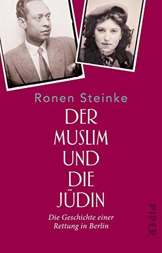 Der Muslim und die Jüdin: Die Geschichte einer Rettung in Berlin