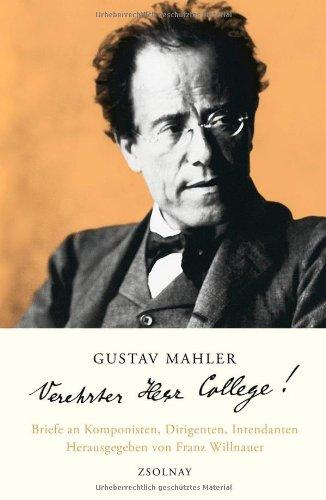 Gustav Mahler "Verehrter Herr College!": Briefe an Komponisten, Dirigenten, Intendanten