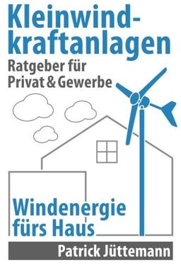 Ratgeber Kleinwindkraftanlagen: Windenergie fürs Haus