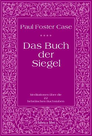 Paul Foster Case: Das Buch der Siegel, Meditationen über die 22 hebräischen Buchstaben