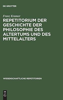 Repetitorium der Geschichte der Philosophie des Altertums und des Mittelalters (Wissenschaftliche Repetitorien, Band 5)