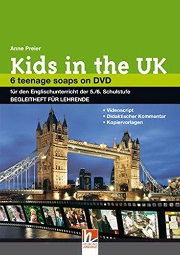 Kids in the UK. Begleitheft für Lehrende: 6 Teenage Soaps on DVD. Filmepisoden auf DVD für den Englischunterricht der 5./6. Schulstufe