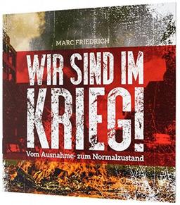 Wir sind im Krieg!: Vom Ausnahme- zum Normalzustand