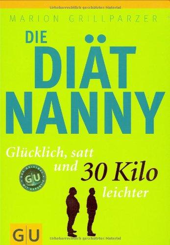 Die Diät-Nanny: Glücklich, satt und 30 Kilo leichter (GU Altproduktion)