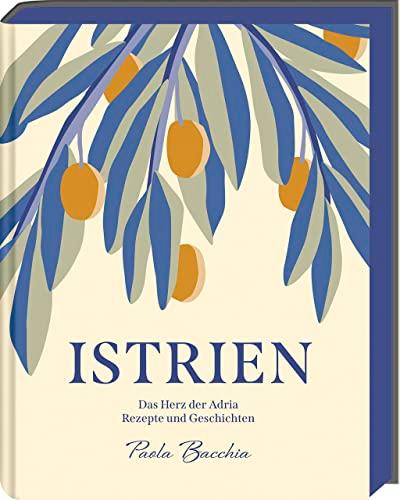 Istrien: Das Herz der Adria – Rezepte und Geschichten aus Kroatien