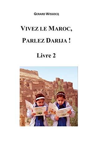 Vivez le Maroc, Parlez Darija ! Livre 2: Arabe Dialectal Marocain - Cours Approfondi de Darija