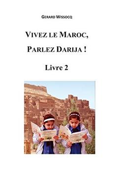 Vivez le Maroc, Parlez Darija ! Livre 2: Arabe Dialectal Marocain - Cours Approfondi de Darija