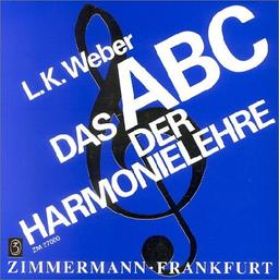 Das ABC der Harmonielehre: Eine Einführung in die Welt des musikalischen Satzes. Praktische Anleitung für die Schule, die Musikschule und den ... Übungsaufgaben und einem Lösungsteil