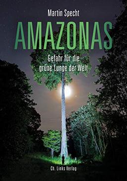 Amazonas: Gefahr für die grüne Lunge der Welt