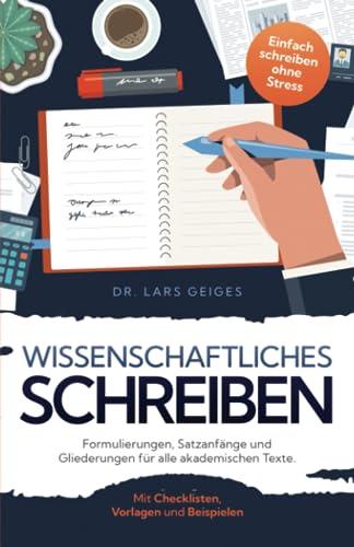 Formulierungen, Satzanfänge und Gliederungen fürs wissenschaftliche Schreiben: Einfach schreiben ohne Stress: Mit Checklisten und Beispielen zum ... Essay, Aufsatz, Thesenpapier