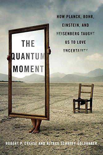 The Quantum Moment: How Planck, Bohr, Einstein, and Helsenberg Taught Us to Love Uncertainty