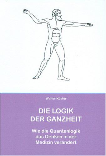 Die Logik der Ganzheit - Wie die Quantenlogik die Medizin verändert