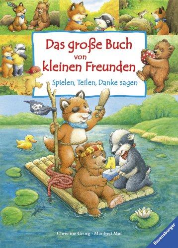 Das große Buch von kleinen Freunden: Spielen, Teilen, Danke sagen