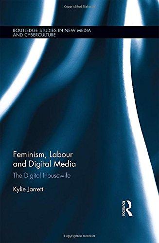 Feminism, Labour and Digital Media: The Digital Housewife (Routledge Studies in New Media and Cyberculture, Band 33)