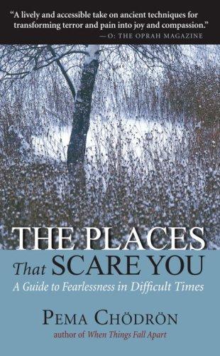 The Places That Scare You: A Guide to Fearlessness in Difficult Times