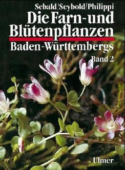 Die Farn- und Blütenpflanzen Baden-Württembergs / Bd. 2. Spezieller Teil (Spermatophyta)