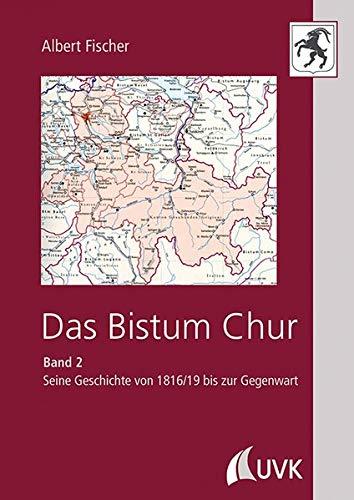 Das Bistum Chur: Band II: Seine Geschichte von 1816/19 bis zur Gegenwart