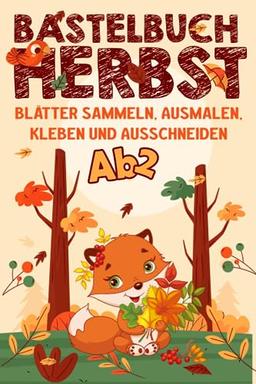 Bastelset Herbst: Herbst Basteln Kinder - Blätter sammeln, Ausschneiden, Kleben & Ausmalen