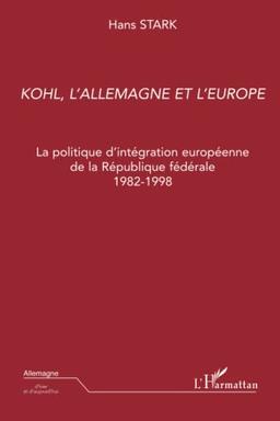 Helmut Kohl, l'Allemagne et l'Europe : la politique d'intégration européenne de la République fédérale : 1982-1998