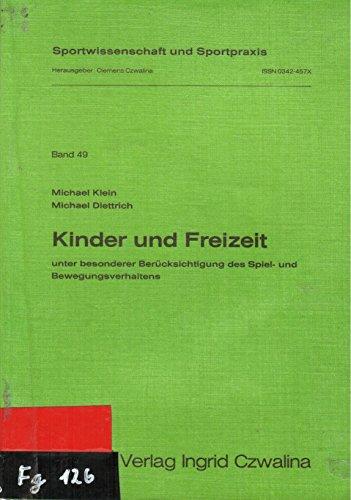 Kinder und Freizeit: unter besonderer Berücksichtigung des Spiel- und Bewegungsverhaltens (Sportwissenschaft und Sportpraxis, Bd. 49)