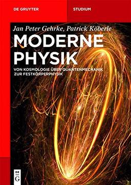 Moderne Physik: Von Kosmologie über Quantenmechanik zur Festkörperphysik (De Gruyter Studium)